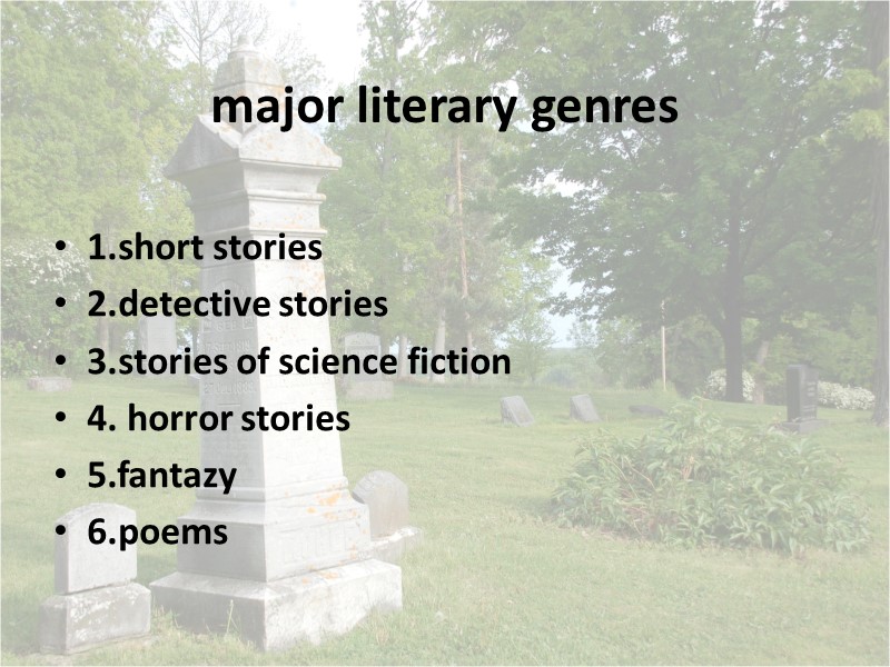 major literary genres 1.short stories 2.detective stories 3.stories of science fiction 4. horror stories